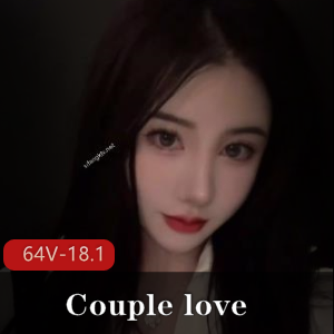 国宝级女神Couplelove，64V-18.1G高价福利，外网疯狂下载观看